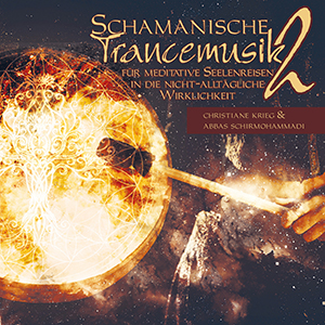 Schamanische Trancemusik 2 für meditative Seelenreisen in die nicht-alltägliche Wirklichkeit  von  Christiane Krieg, Abbas Schirmohammadi